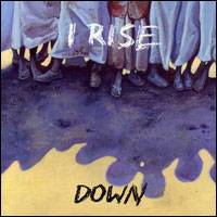 I Rise : Down